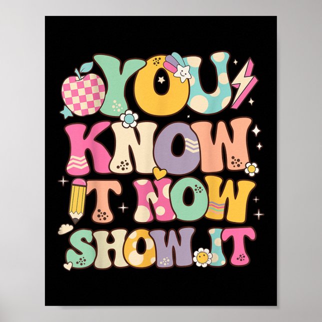 Funny Test Day Teacher You Know It Now Show It Sta Poster (Front)