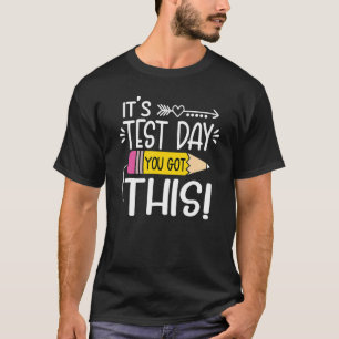 Funny Testing Day It's Test Day You Got This Teach T-Shirt