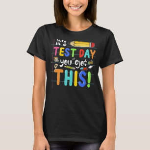 Funny Testing Day It's Test Day You Got This Teach T-Shirt