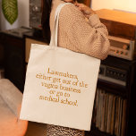 Funny Texas Abortion Laws Pro Choice Women Quote Tote Bag<br><div class="desc">Lawmakers,  either get out of the vagina business or go to medical school. A funny pro choice quote from Wendy Davis about keeping abortion legal and accessible in Texas. Women's healthcare is a basic human right. Prochoice humour for an OBGYN or gynecologist who supports women's rights.</div>