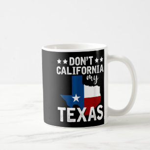 Funny Texas Flag Patriotic Texan Dont California M Coffee Mug