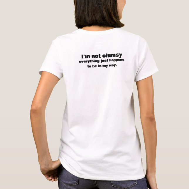 Funny text for clumsy people T-Shirt (Back)