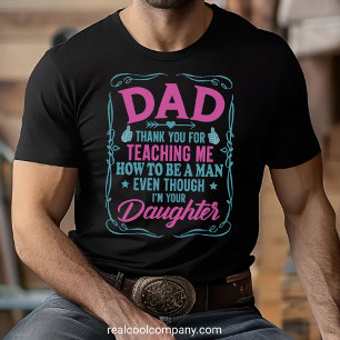 Funny Thanks Dad for Teaching Me to Be a Man Tee