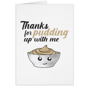 Funny Thanks For Pudding Up With Me