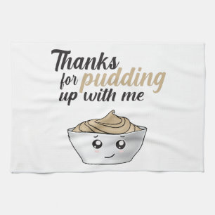 Funny Thanks For Pudding Up With Me Kitchen Towel