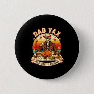 Funny Thanksgiving Dad Tax Skeleton Turkey Day Foo 2 Inch Round Button