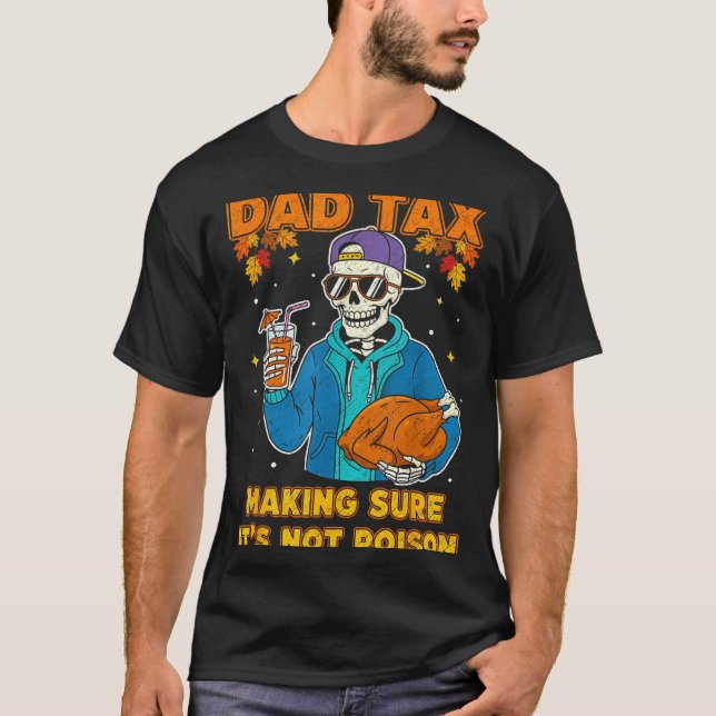 Funny Thanksgiving Dad Tax Skeleton Turkey Day Foo T-Shirt (Front)