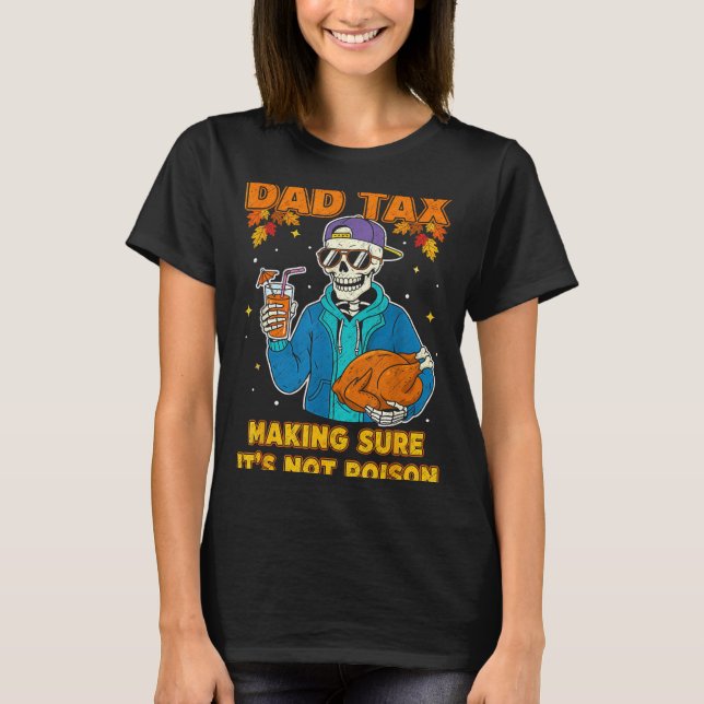 Funny Thanksgiving Dad Tax Skeleton Turkey Day Foo T-Shirt (Front)