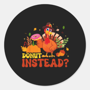 Funny Thanksgiving Fall Pumpkin Doughnut Instead T Classic Round Sticker