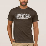 Funny Thanksgiving family T-Shirt<br><div class="desc">You deserve a shirt to commemorate your survival of family Thanksgiving. This funny t-shirt coordinates with the Lea Delaveris Design Modern Thanksgiving collection. Customize it with the year and your family names. Makes a great funny gift for the newest members of the family, like an fiance or boyfriend or girlfriend....</div>
