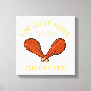 Funny Thanksgiving Food I'm just here for the Turk Canvas Print