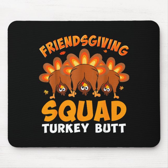 Funny Thanksgiving Friendsgiving Squad Turkey Butt Mouse Pad (Front)