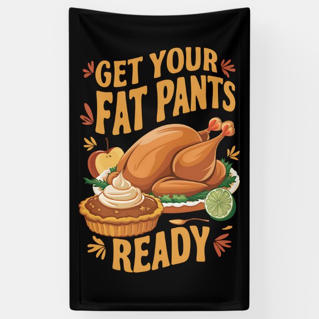 Funny Thanksgiving Get Your Fat Pants Ready  Banner (Vertical)
