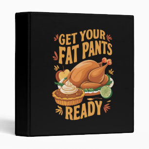 Funny Thanksgiving Get Your Fat Pants Ready Binder