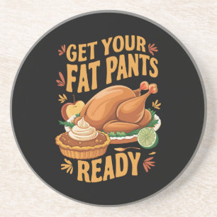 Funny Thanksgiving Get Your Fat Pants Ready  Coaster