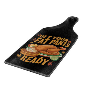 Funny Thanksgiving Get Your Fat Pants Ready Cutting Board