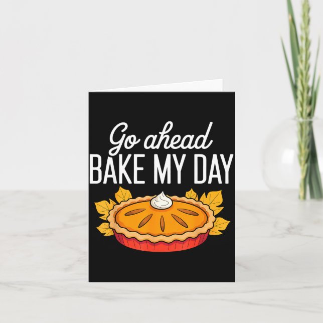 Funny Thanksgiving Go Ahead Bake My Day Men Women  Card (Front)