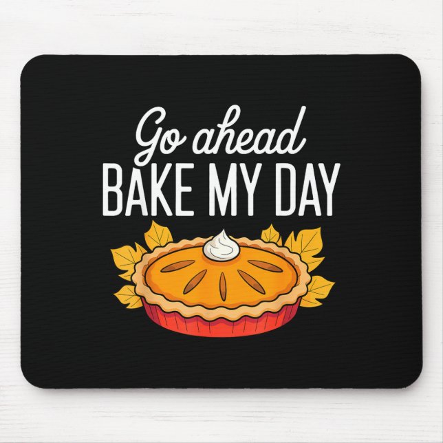 Funny Thanksgiving Go Ahead Bake My Day Men Women  Mouse Pad (Front)