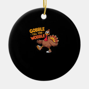 Funny Thanksgiving - Gobble Till You Wobble Classi Ceramic Ornament
