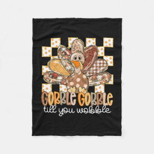 Funny Thanksgiving Gobble Till You Wobble Turkey F Fleece Blanket