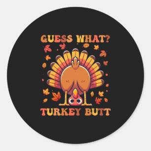 Funny Thanksgiving Guess What Turkey Butt 2  Classic Round Sticker