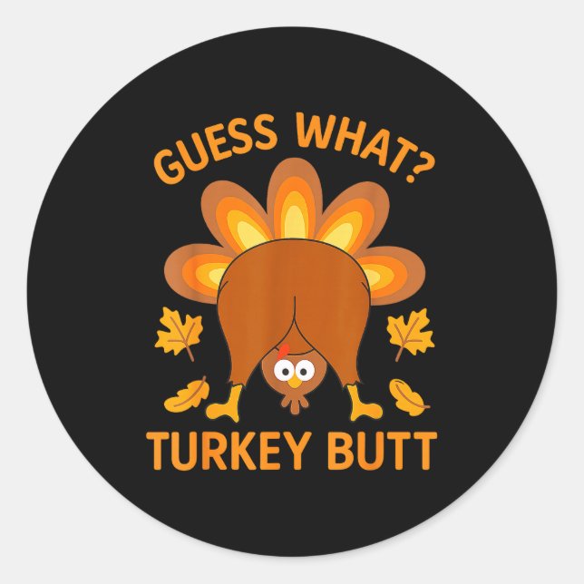 Funny Thanksgiving Guess What Turkey Butt  Classic Round Sticker (Front)