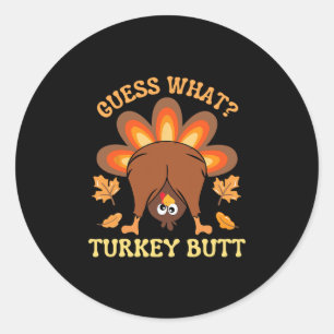 Funny Thanksgiving Guess What Turkey Butt  Classic Round Sticker