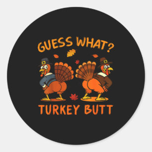 Funny Thanksgiving Guess What Turkey Butt Mens Wom Classic Round Sticker