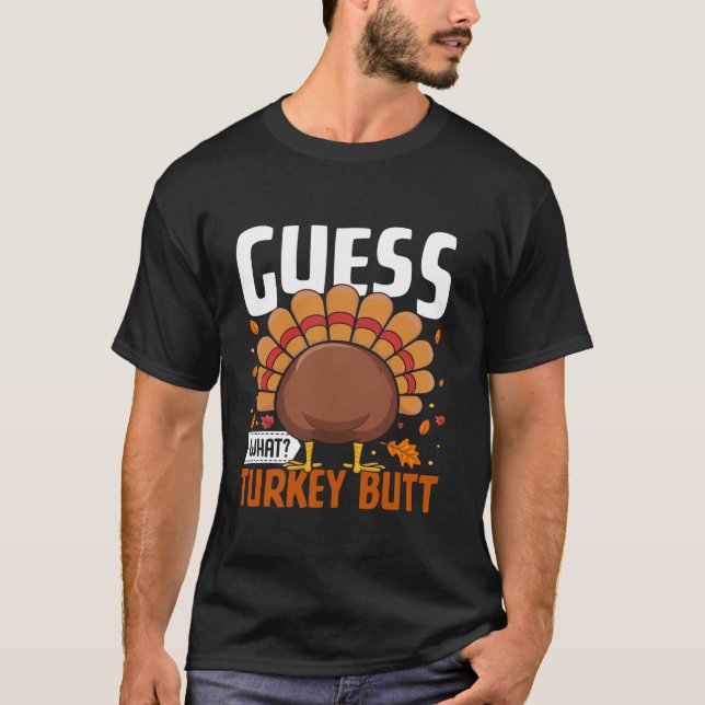 Funny Thanksgiving Guess What Turkey Butt T Shirt (Front)