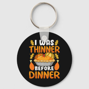 Funny Thanksgiving I Was Thinner Before Dinner Fal Keychain