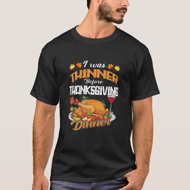Funny Thanksgiving I Was Thinner Before Thanksgivi T-Shirt (Front)