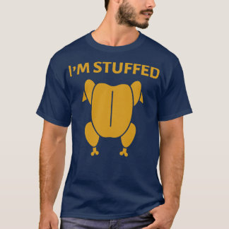 FUNNY THANKSGIVING IM STUFFED T-Shirt