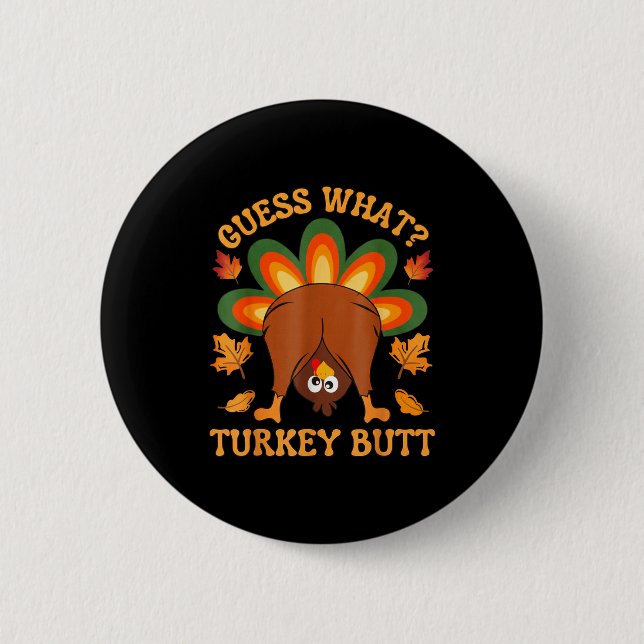 Funny Thanksgiving Kids Joke Meme Guess What Turke 2 Inch Round Button (Front)