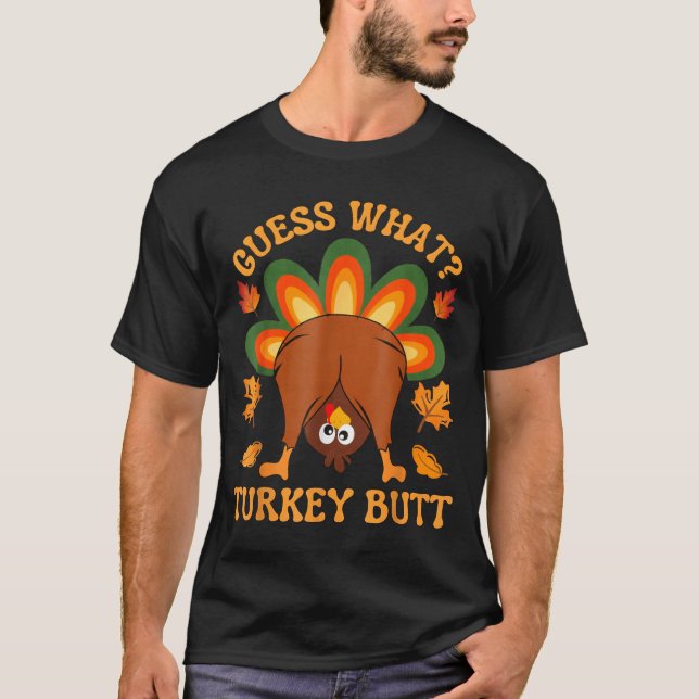 Funny Thanksgiving Kids Joke Meme Guess What Turke T-Shirt (Front)