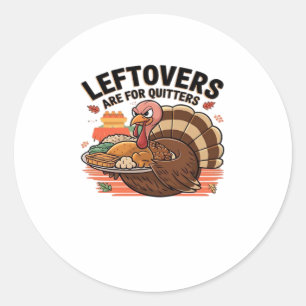 Funny Thanksgiving - Leftovers Are For Quitters Classic Round Sticker