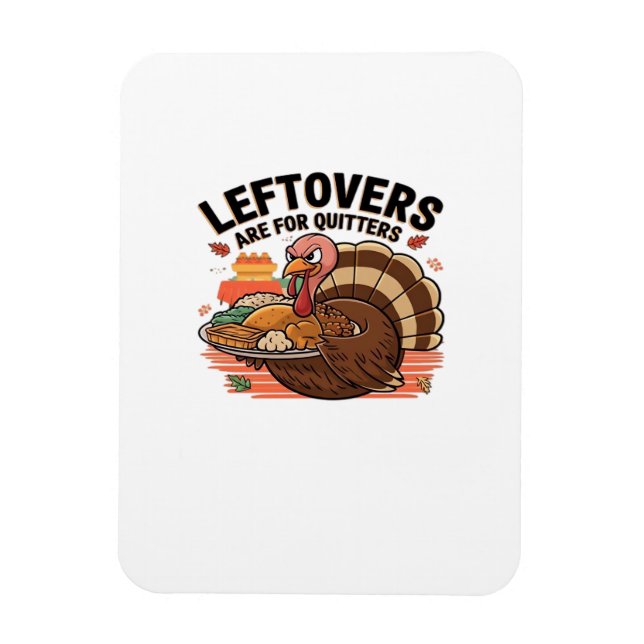 Funny Thanksgiving - Leftovers Are For Quitters Magnet (Vertical)