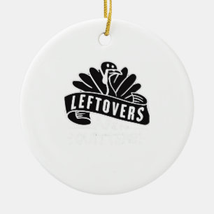Funny Thanksgiving Leftovers Are For Quitters Turk Ceramic Ornament