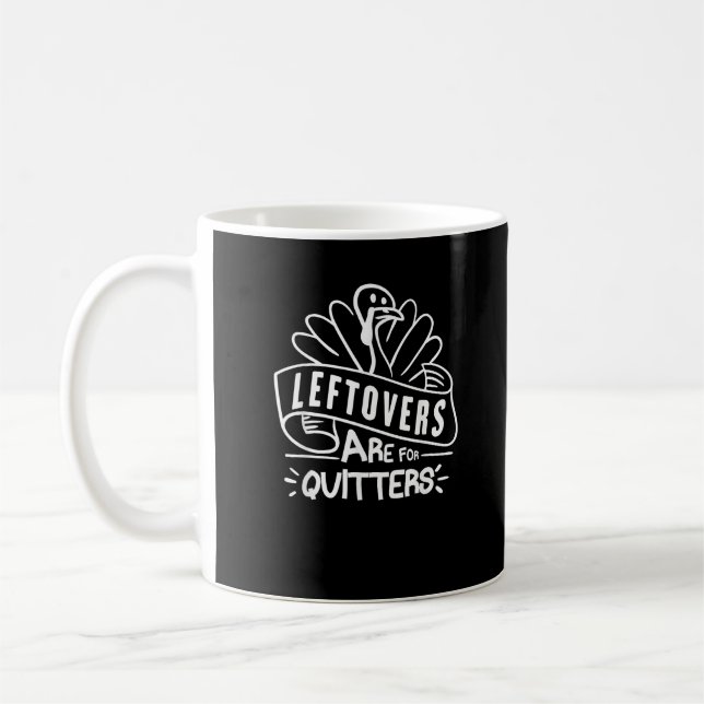 Funny Thanksgiving Leftovers Are For Quitters Turk Coffee Mug (Left)