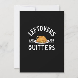 Funny Thanksgiving Leftovers Are For Quitters Turk Invitation