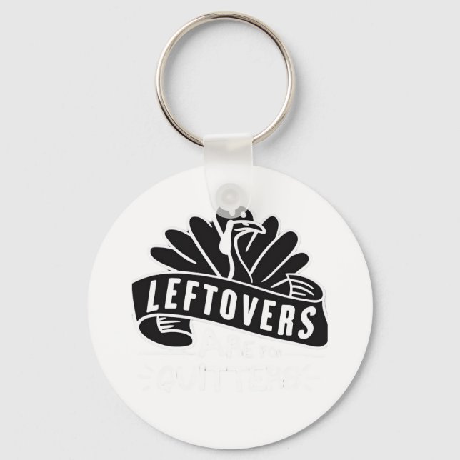 Funny Thanksgiving Leftovers Are For Quitters Turk Keychain (Front)