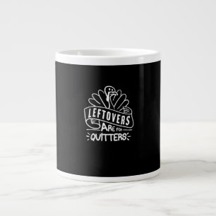 Funny Thanksgiving Leftovers Are For Quitters Turk Large Coffee Mug