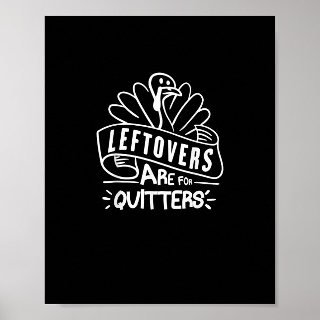Funny Thanksgiving Leftovers Are For Quitters Turk Poster (Front)