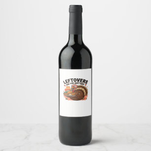 Funny Thanksgiving - Leftovers Are For Quitters Wine Label