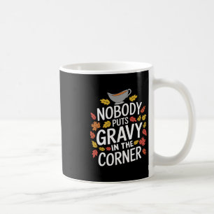 Funny Thanksgiving Nobody Puts Gravy In The Corner Coffee Mug