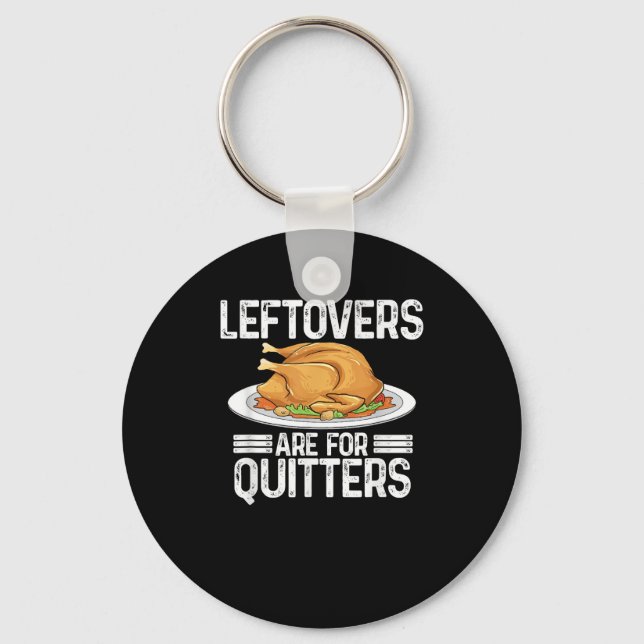 Funny Thanksgiving Outfit Leftovers Are For Quitte Keychain (Front)