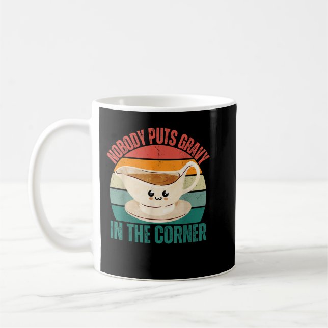 Funny Thanksgiving Puns Nobody Puts Gravy In The C Coffee Mug (Left)