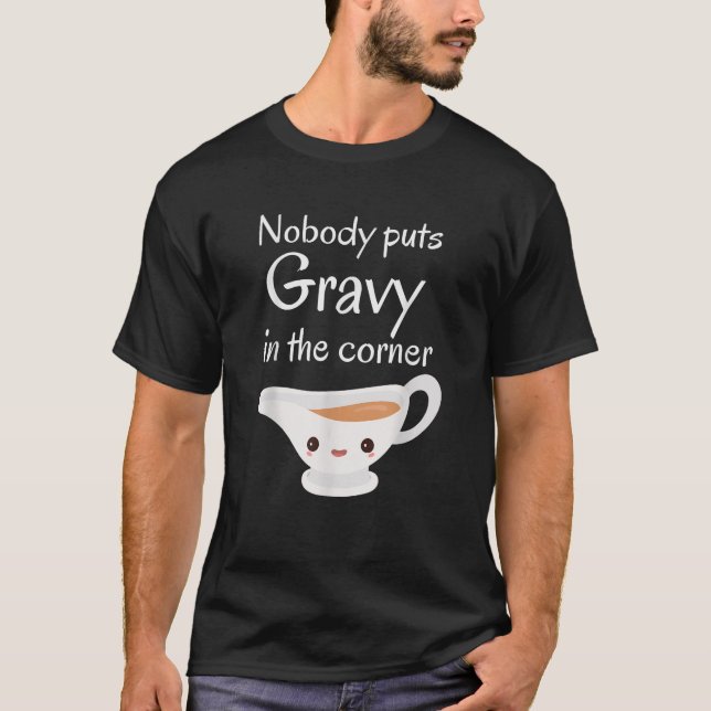 Funny Thanksgiving Puns Nobody puts gravy in the c T-Shirt (Front)