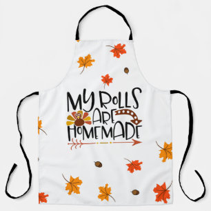 Funny Thanksgiving Quote My Rolls are Homemade Apron