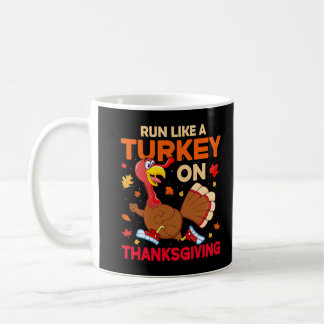 Funny thanksgiving run like a turkey coffee mug