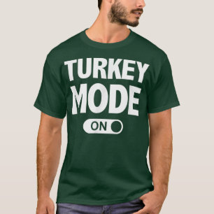 Funny Thanksgiving s for Fall Turkey Mode On T-Shirt